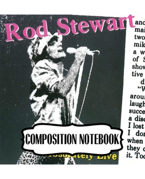 Paperback Composition Notebook: Rod Stewart British Rock Singer Songwriter Best-Selling Music Artists Of All Time Great American Songbook Billboard Ho Book