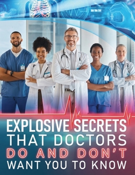 Paperback Explosive Secrets that Doctors do and don't want you to know [Large Print] Book