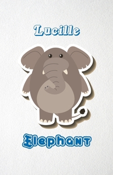 Lucille Elephant A5 Lined Notebook 110 Pages: Funny Blank Journal For Zoo Wide Animal Nature Lover Relative Family Baby First Last Name. Unique ... Composition Great For Home School Writing