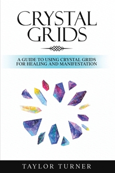 Paperback Crystal Grids: A Guide to Using Crystal Grids for Healing and Manifestation Book