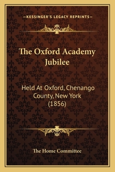 Paperback The Oxford Academy Jubilee: Held At Oxford, Chenango County, New York (1856) Book