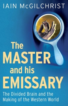 Paperback The Master and His Emissary: The Divided Brain and the Making of the Western World Book