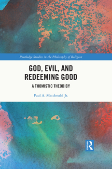 Hardcover God, Evil, and Redeeming Good: A Thomistic Theodicy Book