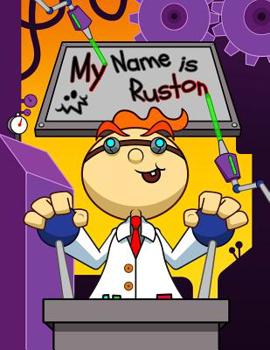 Paperback My Name is Ruston: Fun Mad Scientist Themed Personalized Primary Name Tracing Workbook for Kids Learning How to Write Their First Name, P Book
