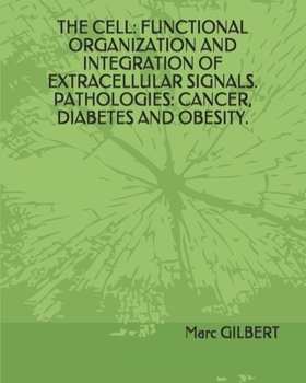THE CELL: FUNCTIONAL ORGANIZATION AND INTEGRATION OF EXTRACELLULAR SIGNALS PATHOLOGIES: CANCER, DIABETES AND OBESITY