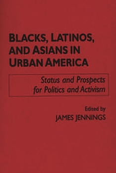 Paperback Blacks, Latinos, and Asians in Urban America: Status and Prospects for Politics and Activism Book