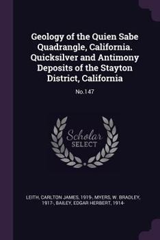 Paperback Geology of the Quien Sabe Quadrangle, California. Quicksilver and Antimony Deposits of the Stayton District, California: No.147 Book