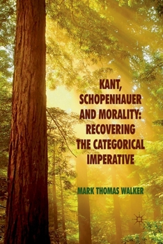 Paperback Kant, Schopenhauer and Morality: Recovering the Categorical Imperative Book