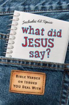 Paperback What Did Jesus Say?: Bible Verses on Issues You Deal With Book