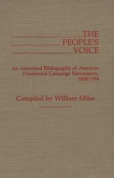 Hardcover The People's Voice: An Annotated Bibliography of American Presidential Campaign Newspapers, 1828-1984 Book
