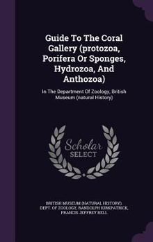 Hardcover Guide To The Coral Gallery (protozoa, Porifera Or Sponges, Hydrozoa, And Anthozoa): In The Department Of Zoology, British Museum (natural History) Book