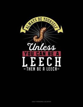 Paperback Always Be Yourself Unless You Can Be A Leech Then Be A Leech: 6 Columns Columnar Pad Book