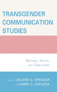 Hardcover Transgender Communication Studies: Histories, Trends, and Trajectories Book