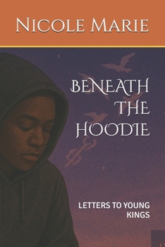 Paperback Beneath the Hoodie: Letters to Young Kings Book