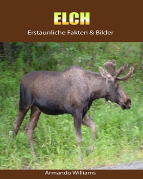 Paperback Elch: Erstaunliche Fakten & Bilder [German] Book