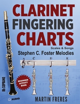 Clarinet Fingering Charts: Scales & Songs Book 2 - Stephen C. Foster Melodies - Beginner Clarinet Book (Clarinet Fingering Charts, Scales & Songs Series for Beginning Clarinetists)