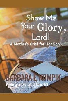 Paperback Show Me Your Glory, My God and My Savior: A Mother's Grief for Her Son Book