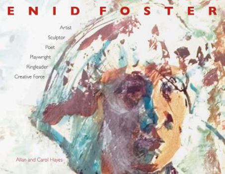 Hardcover Enid Foster: Artist, Sculptor, Poet, Playwright, Creative Force, Ringleader, Cultural Icon Book