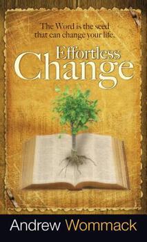 Hardcover Effortless Change: The Word Is the Seed That Can Change Your Life Book