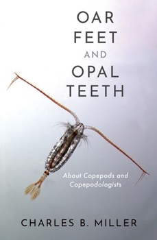 Hardcover Oar Feet and Opal Teeth: About Copepods and Copepodologists Book