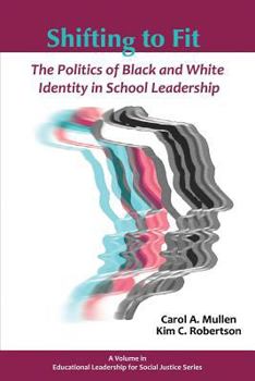 Paperback Shifting to Fit: The Politics of Black and White Identity in School Leadership Book