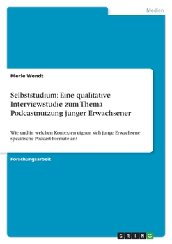 Paperback Selbststudium: Eine qualitative Interviewstudie zum Thema Podcastnutzung junger Erwachsener: Wie und in welchen Kontexten eignen sich junge Erwachsene [German] Book