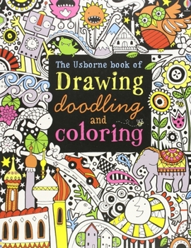 Paperback The Usborne Book of Drawing, Doodling and Coloring Book