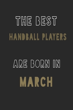 Paperback The Best Handball players are Born in March journal: 6*9 Lined Diary Notebook, Journal or Planner and Gift with 120 pages Book