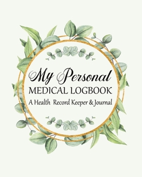 Paperback My Personal Medical Log Book / A Health Record Keeper & Journal: Simple - Organized - Complete: Track All Your Important Medical Information: Large Si Book