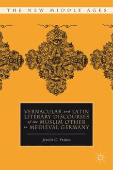 Hardcover Vernacular and Latin Literary Discourses of the Muslim Other in Medieval Germany Book