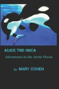 Paperback Alice the Orca: Adventures in the Arctic Ocean Book