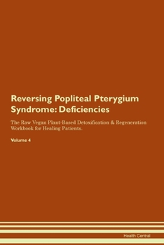 Paperback Reversing Popliteal Pterygium Syndrome: Deficiencies The Raw Vegan Plant-Based Detoxification & Regeneration Workbook for Healing Patients.Volume 4 Book