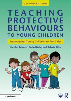 Paperback Teaching Protective Behaviours to Young Children: Empowering Young Children to Feel Safer Book