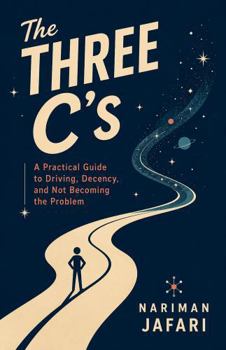 Paperback The Three C’s: A Practical Guide to Driving, Decency, and Not Becoming the Problem Book
