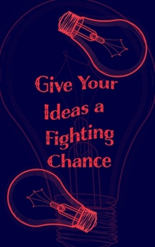 Give Your Ideas a Fighting Chance - Blank Lined 5x8 Notebook for Quick Ideas