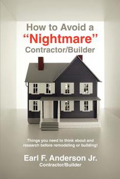 Paperback How to Avoid a Nightmare Contractor/Builder: Things You Need to Think about and Research Before Remodeling or Building! Book