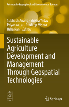 Sustainable Agriculture Development and Management Through Geospatial Technologies (Advances in Geographical and Environmental Sciences)