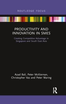 Paperback Productivity and Innovation in SMEs: Creating Competitive Advantage in Singapore and South East Asia Book