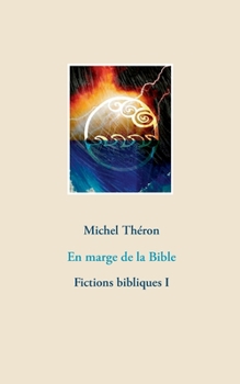 En marge de la Bible: Fictions bibliques I (French Edition)