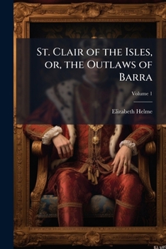 Paperback St. Clair of the Isles, or, the outlaws of Barra: a Scottish tradition Volume 1 Book