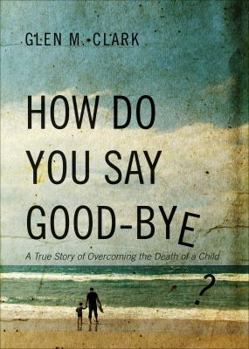 Paperback How Do You Say Good-Bye?: A True Story of Overcoming the Death of a Child Book