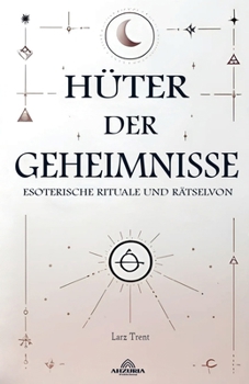 Hüter der Geheimnisse - Esoterische Rituale und Rätsel (German Edition)