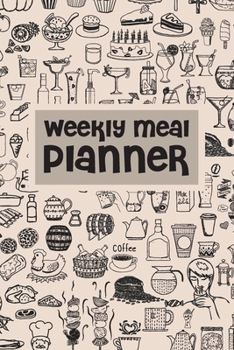 Weekly meal planner: Meal Planning & Grocery List Menu Food Planners Prep Book Eat Records Perfect for to Do Lists, Meal Planning, Weekly Diet Prep (120 pages, 6 x9 '')