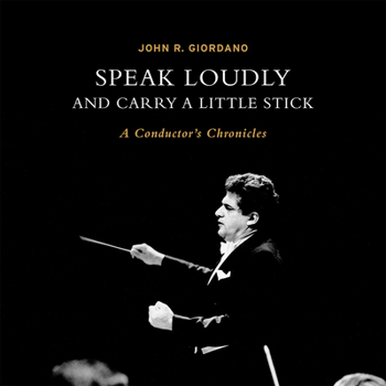 Hardcover Speak Loudly and Carry a Little Stick: A Conductor's Chronicles Book