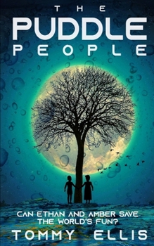 Paperback The Puddle People: Can Ethan and Amber Save the World's Fun? Book