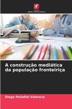 Paperback A construção mediática da população fronteiriça [Portuguese] Book