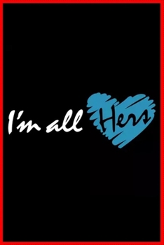 Paperback I'm all hers: Notebook Journal for Couples They're Both Sure to Love.... with more than 100 lined page - Composition Size (6*9) / si Book