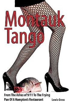 Montauk Tango: From the Ashes of 9/11 to the Frying Pan of a Hampton's Restaurant