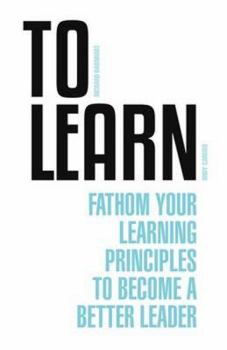 Paperback To Learn: Fathom Your Learning Principles to Become a Better Leader Book