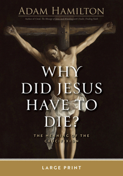 Why Did Jesus Have to Die?: The Meaning of the Crucifixion